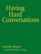 Having Hard Conversations di Jennifer Abrams edito da Sage Publications Inc