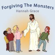 Forgiving the Monsters di Hannah Grace edito da AUTHORHOUSE