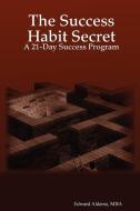 The Success Habit Secret di Mba Edward Aldama edito da Lulu.com