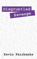 Disgruntled Revenge di Kevin Fairbanks edito da Outskirts Press