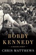 Bobby Kennedy: A Raging Spirit di Chris Matthews edito da THORNDIKE PR