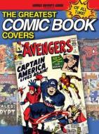 The Greatest Comic Book Covers Of All Time di Brent Frankenhoff edito da F&w Publications Inc