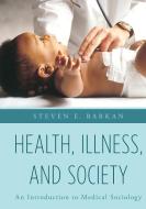 Health, Illness, and Society di Steven E. Barkan edito da Rowman & Littlefield