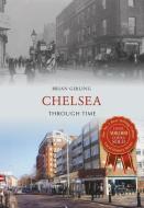 Chelsea Through Time di Brian Girling edito da Amberley Publishing