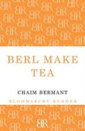 Berl Make Tea di Chaim Bermant edito da Bloomsbury Publishing PLC