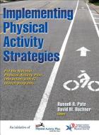 Implementing Physical Activity Strategies di Russell,R. Pate, David M. Buchner edito da Human Kinetics Publishers