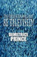 The Evolution Will Not Be Televised! di Demetrice Prince edito da America Star Books
