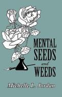 Mental Seeds And Weeds di Michelle L Jordan edito da America Star Books