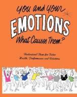 You and Your Emotions: What Causes Them? di Art R. Maynor edito da Createspace