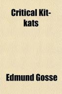 Critical Kit-kats di Edmund Gosse edito da General Books