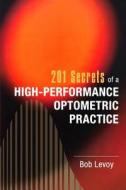 201 Secrets of a High-Performance Optometric Practice di Bob Levoy edito da Createspace