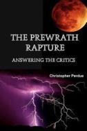 The Prewrath Rapture: Answering the Critics di Christopher Perdue edito da Createspace