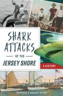 Shark Attacks of the Jersey Shore: A History di Patricia Heyer, Robert Heyer edito da HISTORY PR