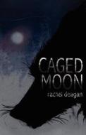 Caged Moon di Rachel Deagan edito da Createspace