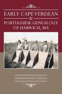 Early Cape Verdean & Portuguese Genealogy of Harwich, Ma di Amanda Raneo Chilaka edito da iUniverse