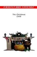 The Christmas Child di Hesba Stretton edito da Createspace