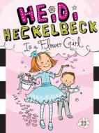 Heidi Heckelbeck Is a Flower Girl di Wanda Coven edito da LITTLE SIMON