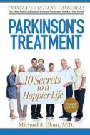 Parkinson's Treatment: 10 Secrets to a Happier Life di Michael S. Okun MD edito da Createspace