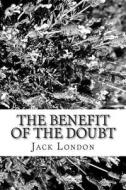 The Benefit of the Doubt di Jack London edito da Createspace