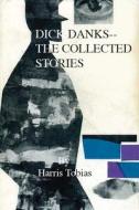 Dick Danks: The Collected Stories di Harris Tobias edito da Createspace