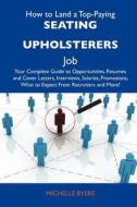 How to Land a Top-Paying Seating Upholsterers Job: Your Complete Guide to Opportunities, Resumes and Cover Letters, Interviews, Salaries, Promotions, edito da Tebbo