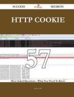 HTTP Cookie 57 Success Secrets - 57 Most Asked Questions on HTTP Cookie - What You Need to Know di John Cash edito da Emereo Publishing