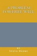 A Problem for Free Will di MR Steve Deery edito da Createspace