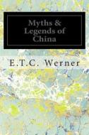 Myths & Legends of China di Edward Theodore Chalmers Werner edito da Createspace
