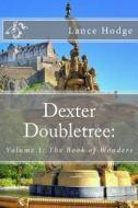 Dexter Doubletree: The Book of Wonders di Lance Hodge edito da Createspace