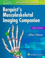 Berquist's Musculoskeletal Imaging Companion di Jeffrey J. Peterson edito da Lippincott Williams and Wilkins