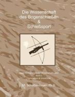 Die Wissenschaft Der Bogenschiessen & Schiesssport: Band 2: Daten & Diagramme Fur Wissenschaft Labor di M. Schottenbauer edito da Createspace