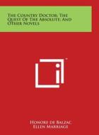 The Country Doctor; The Quest of the Absolute; And Other Novels di Honore De Balzac edito da Literary Licensing, LLC