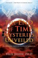 END OF TIME MYSTERIES UNVEILED di Felix Jegede Ph. D. edito da XULON PR