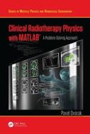 Clinical Radiotherapy Physics with MATLAB di Pavel Dvorak edito da Taylor & Francis Inc