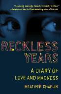 Reckless Years: A Diary of Love and Madness di Heather Chaplin edito da SIMON & SCHUSTER