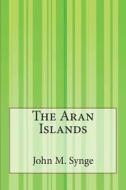 The Aran Islands di John M. Synge edito da Createspace