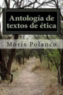 Antologia de Textos de Etica di Moris Polanco edito da Createspace