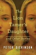 The Lion Tamer's Daughter: And Other Stories di Peter Dickinson edito da OPEN ROAD MEDIA TEEN & TWEEN