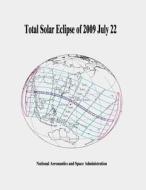 Total Solar Eclipse of 2009 July 22 di National Aeronautics and Administration edito da Createspace