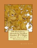 100 Worksheets - Identifying Smallest Number of 2 Digits: Math Practice Workbook di Kapoo Stem edito da Createspace