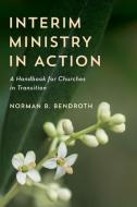 Interim Ministry in Action di Norman B Bendroth edito da Rowman & Littlefield Publishers