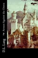 Armor Against the Dawn di D. L. Lang edito da Createspace Independent Publishing Platform