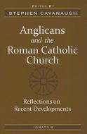 Anglicans and the Roman Catholic Church: Reflections on Recent Developments edito da Ignatius Press