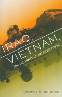 Iraq, Vietnam, And The Limits Of American Power di Robert K. Brigham edito da The Perseus Books Group