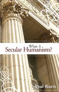What Is Secular Humanism? di Paul Kurtz edito da Prometheus Books