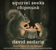 Squirrel Seeks Chipmunk di David Sedaris edito da Little, Brown & Company