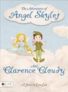 The Adventures of Angel Skylet and Clarence Cloudy di Cora Cole edito da Tate Publishing & Enterprises