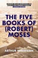 The Five Books of (Robert) Moses di Arthur Nersesian edito da AKASHIC BOOKS
