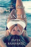 The Bliss Of Cancer di Evita Ramparte edito da Fastpencil Inc