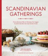 Scandinavian Gatherings: From Afternoon Fika to Christmas Eve Supper: 70 Simple Recipes for Year-Round Hy Gge di Melissa Bahen edito da SASQUATCH BOOKS